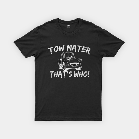 Tow Mater Shirt Collection | Because Tow Mater, That's Who!